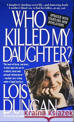 Who Killed My Daughter?: The True Story of a Mother's Search for Her Daughter's Murderer Lois Duncan 9780440213420 Bantam Doubleday Dell Publishing Group Inc