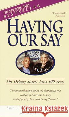 Having Our Say: The Delany Sisters' First 100 Years Sarah Louise Delany A. Elizabeth Delany Annie Elizabeth Delany 9780440220428