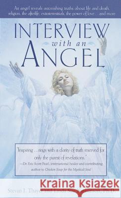 Interview with an Angel: An Angel Reveals Astonishing Truths about Life and Death, Religion, the Aferlife, Extraterrestrials, the Power of Love Stevan J. Thayer Linda S. Nathanson Ariel 9780440235071