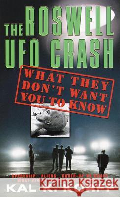 The Roswell UFO Crash: What They Don't Want You to Know Kal A. Korff 9780440236139 Dell Publishing Company