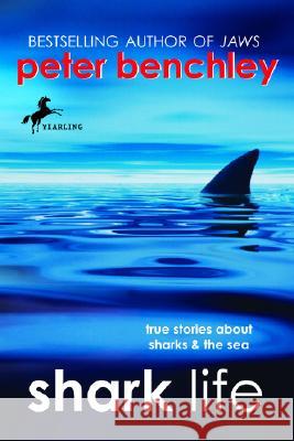 Shark Life: True Stories about Sharks & the Sea Peter Benchley 9780440419549 0