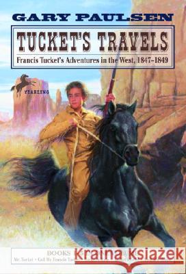 Tucket's Travels: Francis Tucket's Adventures in the West, 1847-1849 (Books 1-5) Paulsen                                  Gary Paulsen 9780440419679 Yearling Books