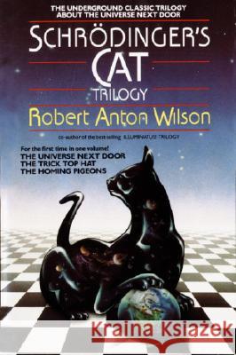 Schrodinger's Cat Trilogy: The Universe Next Door, the Trick Top Hat, & the Homing Pigeons Wilson, Robert A. 9780440500704 Dell Publishing Company