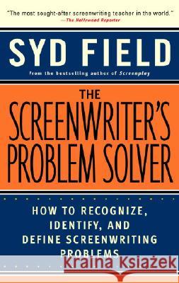 The Screenwriter's Problem Solver: How to Recognize, Identify, and Define Screenwriting Problems Syd Field 9780440504917