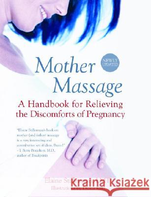 Mother Massage: A Handbook for Relieving the Discomforts of Pregnancy Elaine Stillerman 9780440507024 Bantam Doubleday Dell Publishing Group Inc