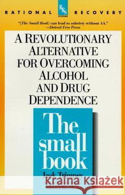 The Small Book: A Revolutionary Alternative for Overcoming Alcohol and Drug Dependence Jack Trimpey Albert Ellis 9780440507253 Dell Publishing Company