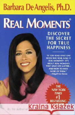 Real Moments: Discover the Secret for True Happiness De Angelis, Barbara 9780440507291 Dell Publishing Company