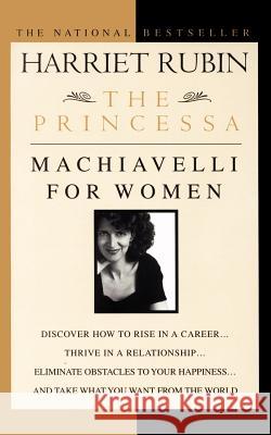 The Princessa: Machiavelli for Women Harriet Rubin 9780440508328 Bantam Doubleday Dell Publishing Group Inc