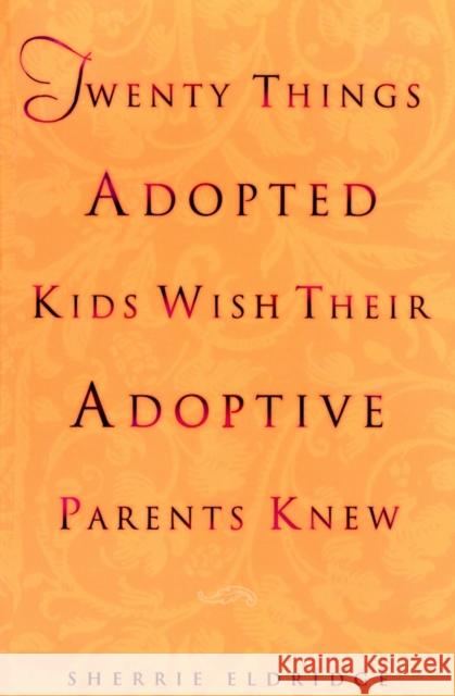 Twenty Things Adopted Kids Wish Their Adoptive Parents Knew Eldridge, Sherrie 9780440508380