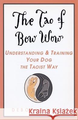 The Tao of Bow Wow: Understanding and Training Your Dog the Taoist Way Deborah Wood 9780440508410 Dell Publishing Company