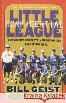Little League Confidential: One Coach's Completely Unauthorized Tale of Survival William Geist 9780440508779 Dell Publishing Company
