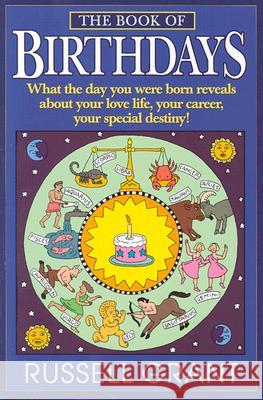 The Book of Birthdays: What the Day You Were Born Reveals about Your Love Life, Your Career, Your Special Destiny! Russell Grant 9780440508892 Dell Publishing Company
