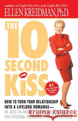 The 10-Second Kiss: How to Turn Your Relationship Into a Lifelong Romance -- In Just 24 Hours! a Magical Formula for Passion, Pleasure, an Ellen Kreidman 9780440613978 Dell Publishing Company