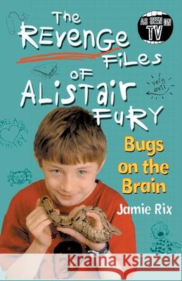 The Revenge Files of Alistair Fury: Bugs On The Brain Jamie Rix 9780440869429 Penguin Random House Children's UK