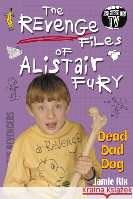 The Revenge Files of Alistair Fury: Dead Dad Dog Jamie Rix 9780440869436