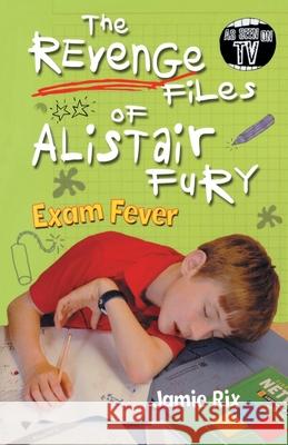The Revenge Files of Alistair Fury: Exam Fever Jamie Rix 9780440869443