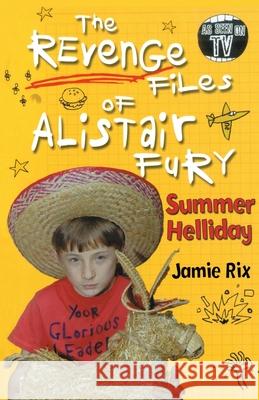 The Revenge Files of Alistair Fury: Summer Helliday Jamie Rix 9780440869450