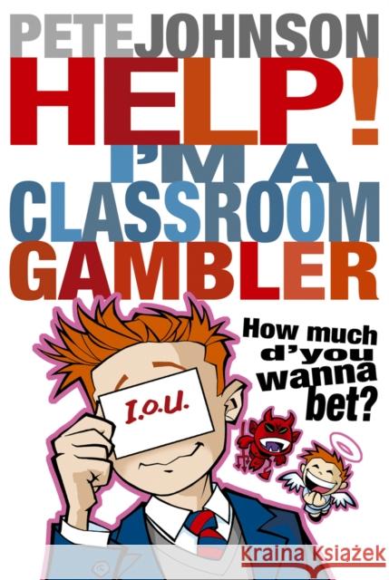 Help! I'm a Classroom Gambler Pete Johnson 9780440871866 Random House Children's Publishers UK