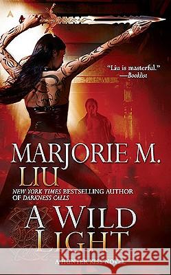 A Wild Light: A Hunter Kiss Novel Marjorie M. Liu 9780441019014 Ace Books