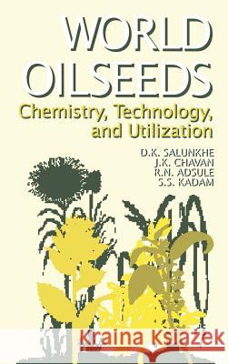 World Oilseeds D. K. Salunkhe R. N. Adsule J. K. Chavan 9780442001124 Aspen Food Science