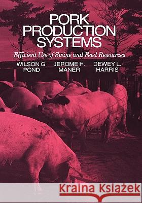 Pork Production Systems: Efficient Use of Swine and Feed Resources Pond, Wilson G. 9780442001155 Tavistock Publications