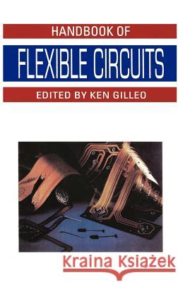 Handbook of Flexible Circuits Ken Gilleo Ken Gilleo Kenneth B. Gilleo 9780442001681 Van Nostrand Reinhold Company