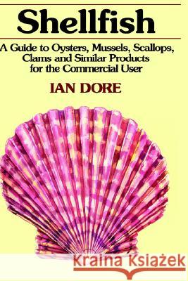 Shellfish: A Guide to Oysters, Mussels, Scallops, Clams and Similar Products for the Commercial User Noel, Sandra 9780442002039 Springer