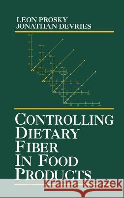 Controlling Dietary Fiber in Food Products Leon Prosky Johanthan W. DeVries Jonathan W. DeVries 9780442002398 Aspen Publishers