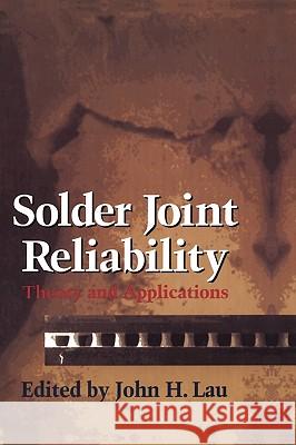 Solder Joint Reliability: Theory and Applications Lau, John H. 9780442002602 Kluwer Academic Publishers