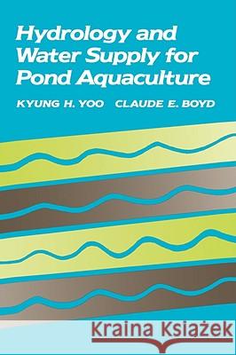 Hydrology and Water Supply for Pond Aquaculture Kyung H. Yoo Claude E. Boyd 9780442002688 Van Nostrand Reinhold Company