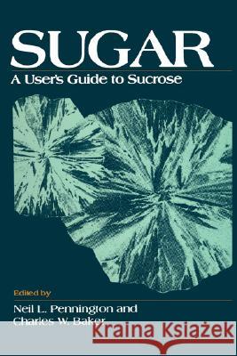 Sugar: User's Guide to Sucrose Pennington, Neil L. 9780442002978 Van Nostrand Reinhold Company