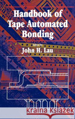 Handbook of Tape Automated Bonding Lau, John H. 9780442004279 Kluwer Academic Publishers