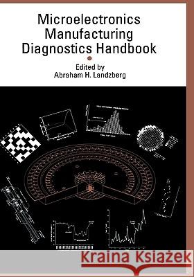 Microelectronics Manufacturing Diagnostics Handbook Abraham H. Landzberg 9780442004712 Kluwer Academic Publishers