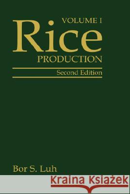 Rice, Volume 1: Production Bor Shiun Luh 9780442004842 Aspen Food Science