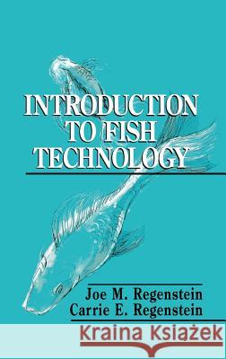 Introduction to Fish Technology J. M. Regenstein Joe M. Regenstein Carrie E. Regenstein 9780442005009