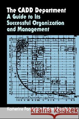 The Cadd Department: A Guide to Its Successful Organization and Management Panchyk, Katherine 9780442005092 Van Nostrand Reinhold Company
