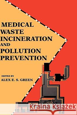 Medical Waste Incineration and Pollution Prevention Alex E. S. Green Alex Edward Samuel Green 9780442008192 Van Nostrand Reinhold Company