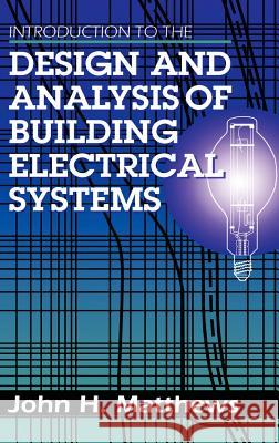Introduction to the Design and Analysis of Building Electrical Systems John H. Matthews 9780442008741