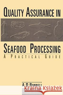 Quality Assurance in Seafood Processing: A Practical Guide A. David Bonnell 9780442008796 Kluwer Academic Publishers