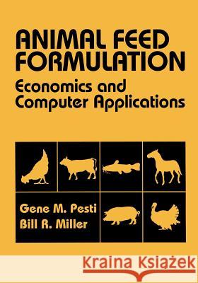 Animal Feed Formulation: Economic and Computer Applications Pesti, Gene M. 9780442013356 Van Nostrand Reinhold Company