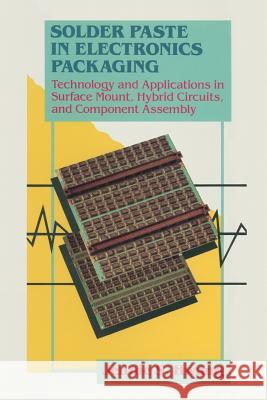 Solder Paste in Electronics Packaging: Technology and Applications in Surface Mount, Hybrid Circuits, and Component Assembly Hwang, Jennie 9780442013530 Van Nostrand Reinhold Company