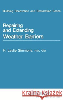 Repairing and Extending Weather Barriers Simmons, H. L. 9780442206116 Van Nostrand Reinhold Company