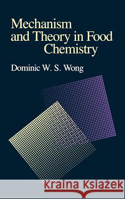 Mechanism and Theory in Food Chemistry Dominic W. S. Wong 9780442207533