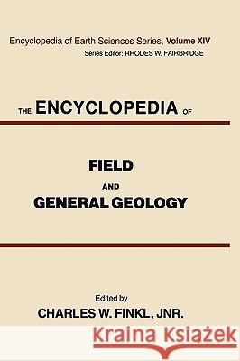 The Encyclopedia of Field and General Geology Charles W. Finkl Charles W. Finkl 9780442224998 Van Nostrand Reinhold Company