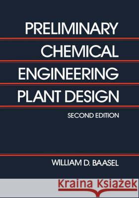 Preliminary Chemical Engineering Plant Design William D. Baasel W. D. Baasal 9780442234409 Van Nostrand Reinhold Company