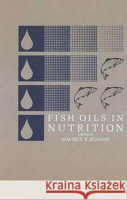 Fish Oils in Nutrition M. E. Stansby Stansby                                  M. E. Stansby 9780442237486 Aspen Publishers