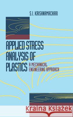 Applied Stress Analysis of Plastics: A Mechanical Engineering Approach Krishnamachari, S. I. 9780442239077 Van Nostrand Reinhold Company