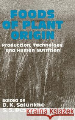 Foods of Plant Origin D. K. Salunkhe S. S. Deshpande Salunkhe 9780442239176 Aspen Publishers