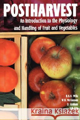 Postharvest: An Introduction to the Physiology and Handling of Fruits and Vegetables Wills, Ron 9780442239435 Van Nostrand Reinhold Company
