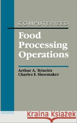 Computerized Food Processing Operations Arthur A. Teixeira Charles F. Shoemaker Teixeira 9780442285012 Aspen Publishers